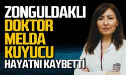 Zonguldaklı doktor Melda Kuyucu hayatını kaybetti