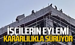 Paralarını alamayan inşaat işçilerinin eylemi sürüyor
