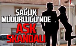 Sağlık Müdürlüğü’nde yasak aşk skandalı!