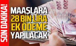 Maaşlara 28 bin lira ek ödeme yapılacak