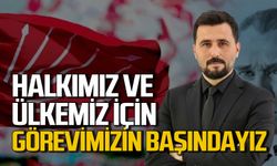 Halkımız ve ülkemiz için görevimizin başındayız