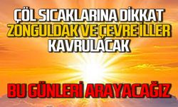 Zonguldak ve Karadeniz kesimi sıcaklar kavrulacak: Bu günleri arayacağız!