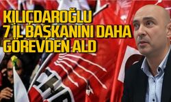 Kemal Kılıçdaroğlu 7 il başkanını daha görevden aldı