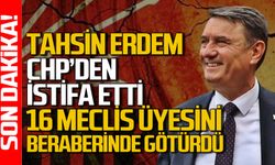 Tahsin Erdem CHP’den istifa etti: Yanında 16 meclis üyesini de götürdü