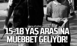 15-18 yaş arasına müebbet verilebilecek