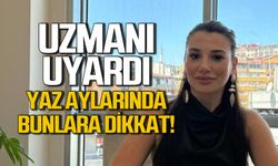 Uzmanı uyardı... Yaz aylarında bunlara dikkat edin.