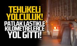 Tehlikeli yolculuk! Patlak lastikle kilometrelerce ilerledi