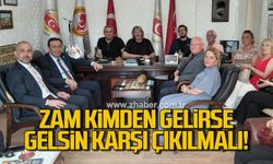 Erkmen: Zam kimden gelirse gelsin karşı çıkılmalı