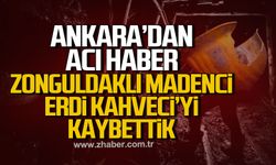 Ankara'dan acı haber. Zonguldaklı madenci Erdi Kahveci'yi kaybettik