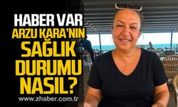 Arzu Kara'dan haber var. Sağlık durumu nasıl?