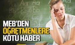 Öğretmenlere Milli Eğitim Bakanlığı'ndan kötü haber