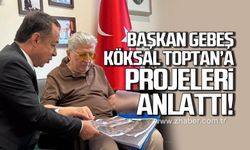 Satılmış Gebeş, Köksal Toptan'a projeleri anlattı