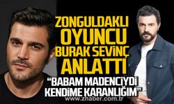 Zonguldaklı oyuncu Burak Sevinç anlattı. "Babam madenciydi..."