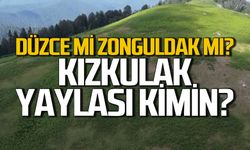 Kızkulak Yaylası kimin? Zonguldak'ın mı ile Düzce'nin mi?