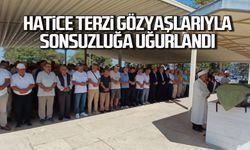 Hatice Terzi, gözyaşlarıyla sonsuzluğa uğurlandı..