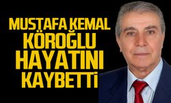 Mustafa Kemal Köroğlu hayatını kaybetti
