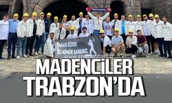 Madenciler Trabzon'da