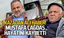 Kazadan acı haber... Mustafa Çağdaş hayatını kaybetti