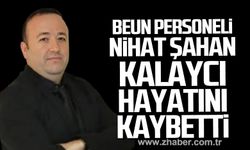 BEUN personeli Nihat Şahan Kalaycı hayatını kaybetti