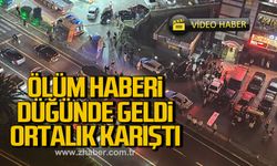 Ölüm haberi düğünde geldi, ortalık karıştı