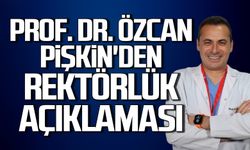 Prof. Dr. Özcan Pişkin’den rektörlük açıklaması
