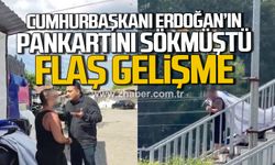 Zonguldak'ta Cumhurbaşkanı Erdoğan'ın pankartını söken şahıs hakkında flaş gelişme.