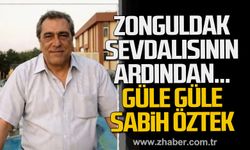 Zonguldak Sevdalısının ardından. Güle güle Sabih Öztek.