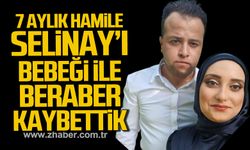 Çaycuma'da 7 aylık hamile Selinay Kızıltoprak'ı bebeğiyle beraber kaybettik.