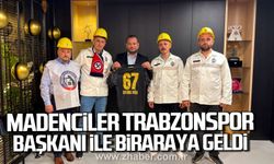 Madenciler, Trabzonspor Başkanı Ertuğrul Doğan ile bir araya geldi.