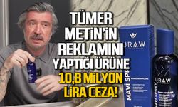 Tümer Metin’in reklamını yaptığı ürüne 10,8 milyon lira ceza