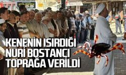 Kene ısırması sonucu hayatını kaybeden Nuri Bostancı toprağa verildi
