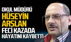 Okul Müdürü Hüseyin Arslan feci kazada hayatını kaybetti