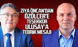 Ziya Öncan'dan Özölçer'e teşekkür, Ulusoy'a tebrik mesajı