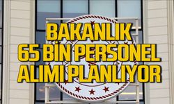 Bakanlıktan açıklama bekleniyor: 65 bin yeni personel alınacak