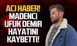 Acı haber! Madenci Ufuk Demir hayatını kaybetti
