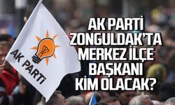 AK Parti Zonguldak’ta Merkez İlçe Başkanı kim olacak?