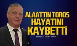 Alaattin Toros hayatını kaybetti