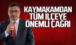 Kaymakam Selçuk Köksal'dan tüm ilçeye önemli çağrı