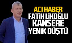 Fatih Likoğlu hayatını kaybetti