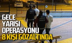 Gece yarısı operasyonu: 8 kişi gözaltına alındı