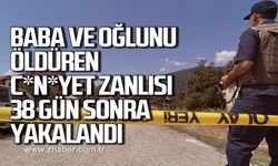 Baba ve oğlunu öldüren c*n*yet zanlısı 38 gün sonra yakalandı