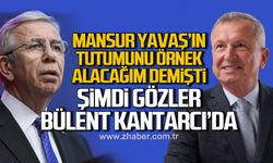 “Mansur Yavaş’ın tutumunu örnek alacağım” demişti! Şimdi gözler Bülent Kantarcı’da