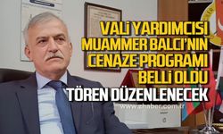 Vali Yardımcısı Muammer Balcı’nın cenaze programı belli oldu