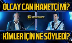 Olcay Can ihanetçi mi? Kimler için ne söyledi?