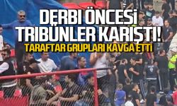 Derbi öncesi tribünler karıştı! Taraftar grupları kavga etti