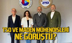 TSO ve Maden mühendisleri ne görüştü?