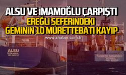 Alsu ve İmamoğlu çarpıştı. Ereğli seferindeki geminin 10 mürettebatı kayıp