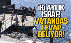 Liman arkası kapatıldı.. İki aylık israf!