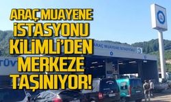 Kilimli’deki araç muayene istasyonu merkeze taşınıyor