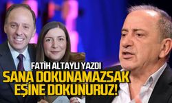 Fatih Altaylı’dan Yavuzyılmaz çıkışı “Sana dokunamazsak eşine dokunuruz”